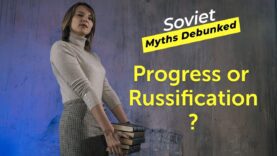 Soviet Myths Debunked. Myth 7: Progress or Russification?
