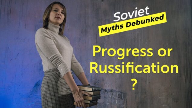 Soviet Myths Debunked. Myth 7: Progress or Russification?