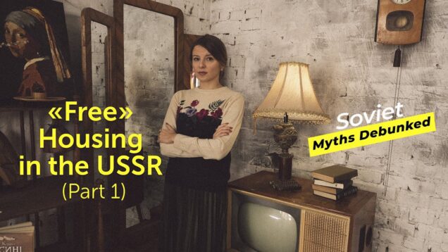 Soviet Myths Debunked. Myth 9: “Free” Housing in the USSR