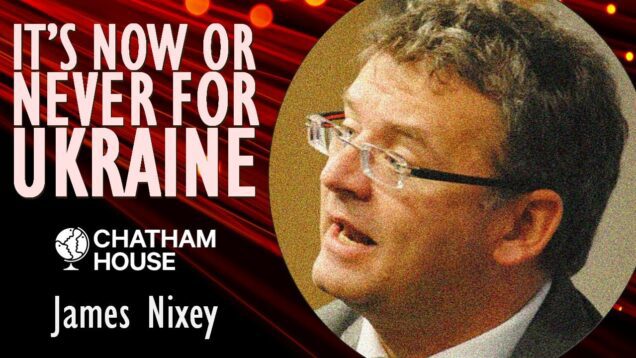 James Nixey – It’s now or never to Supply Ukraine.