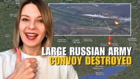 LARGE RUSSIAN ARMY CONVOY DESTROYED IN DONETSK REGION Vlog 1003: