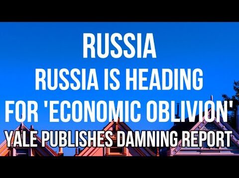 RUSSIA Heading for ECONOMIC OBLIVION According to YALE MANAGEMENT Review