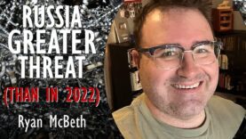 Ryan McBeth – Military Threat from Russia Greater Now than
