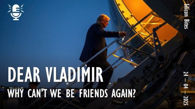 Silicon Bites #133 – Trump Implores his ‘Friend’ Vladimir After