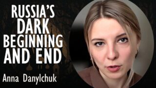 Anna Danylchuk – Russia’s Dark Beginning and the Dark End