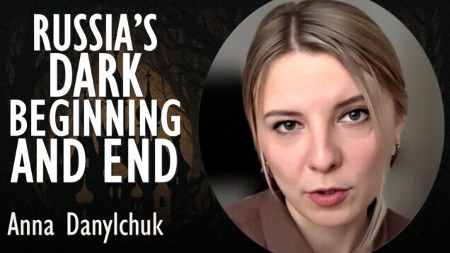 Anna Danylchuk – Russia’s Dark Beginning and the Dark End