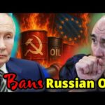 EU Finds Their SPINE! Bans Russian Oil FINALLY!!