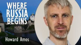 Howard Amos – Where Russia Begins in a Country that