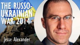 Jesse Alexander – The Russo-Ukrainian War 2014 to ? Putin
