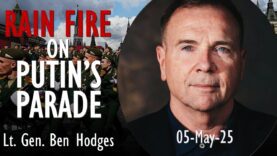Lt. Gen. Ben Hodges – Rain Fire on Putin’s 9th