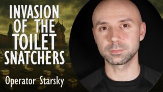 Operator Starsky – Invasion of the Toilet Snatchers – Why