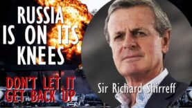 Sir Richard Shirreff – Russia is on its Knees –