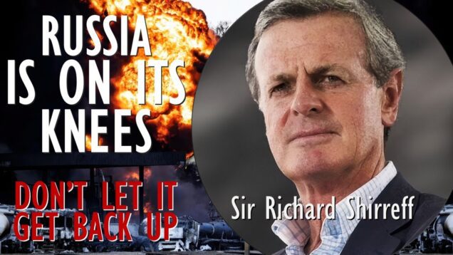 Sir Richard Shirreff – Russia is on its Knees –