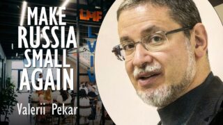 Valerii Pekar – Make Russia Small Again is the Slogan
