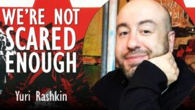 Yuri Rashkin – We’re Not Nearly Scared Enough of Monsters