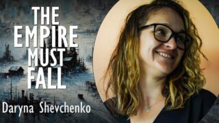 Daryna Shevchenko – The Russian Empire must Fall or there