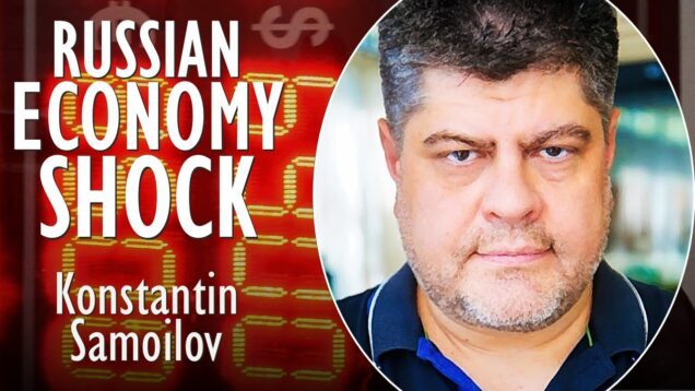 Konstantin Samoilov – Economic Shock to Russia – Putin Rapidly