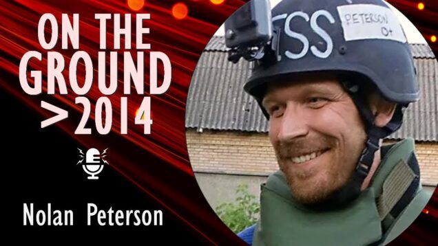 Nolan Peterson – Reporting from Ukraine Since 2014 and Countering