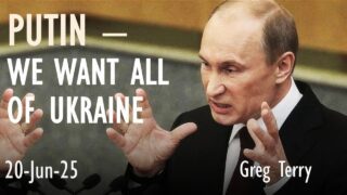Putin – ‘We Want all of Ukraine, as we Are