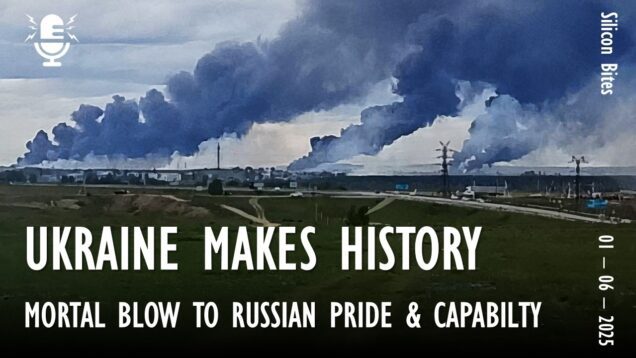 Silicon Bites #148 – Russian Bomber Fleet Smashed as Ukraine