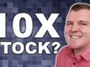 A Real 10x Stock? I Just Bought 600 Shares