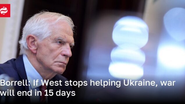 Borrell: If West stops helping Ukraine, war will end in