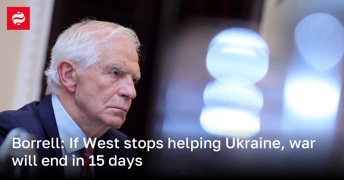 Borrell: If West stops helping Ukraine, war will end in 15 days