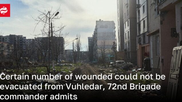 Certain number of wounded could not be evacuated from Vuhledar,