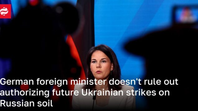 German foreign minister doesn’t rule out authorizing future Ukrainian strikes