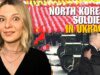 HELP FOR PUTIN: NORTH KOREAN SOLDIERS IN UKRAINE Vlog 727: