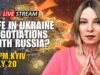 LIFE IN UKRAINE & DO WE WANT NEGOTIATIONS WITH RUSSIA?