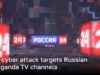 Major cyber attack targets Russian propaganda TV channels