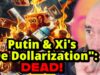 Putin & Xi’s “De-Dollarization” Dream is DEAD!