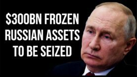 RUSSIA – $300BN Frozen Russian Assets to Be Seized for