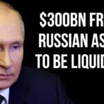 RUSSIA - $300BN Frozen Russian Assets to be LIQUIDATED as USA & UK Demand Action is Taken