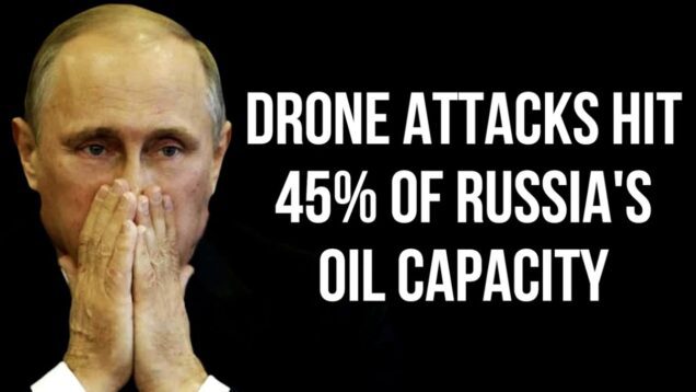 RUSSIA – 45% of Oil Capacity Hit by Drone Attacks