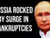 RUSSIA Hit by Surge in Corporate Bankruptcies as Sanctions &