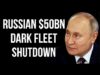 RUSSIAN $50 Billion Shadow Fleet Shutdown
