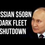 RUSSIAN $50 Billion Shadow Fleet Shutdown