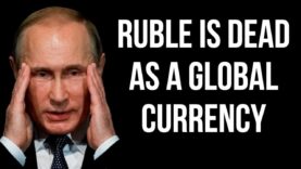 RUSSIAN Ruble is Dead as a Global Currency as Russia