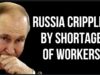 RUSSIAN Workforce Shortage is Crippling Economy as War, Mobilization &