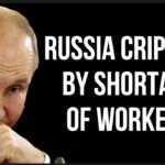 RUSSIAN Workforce Shortage is Crippling Economy as War, Mobilization & Low Birth Rate Hurt Russia