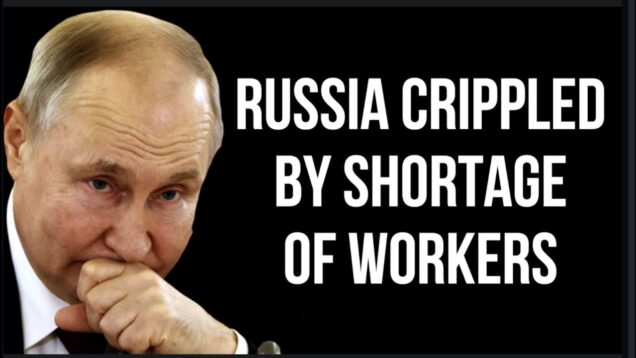 RUSSIAN Workforce Shortage is Crippling Economy as War, Mobilization &