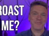 Roast Me? – Your Opportunity to Roast Joe Blogs. Funniest