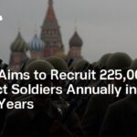 Russia Aims to Recruit 225,000 Contract Soldiers Annually in the Next 3 Years