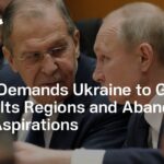 Russia Demands Ukraine to Give up Four of Its Regions and Abandon NATO Aspirations