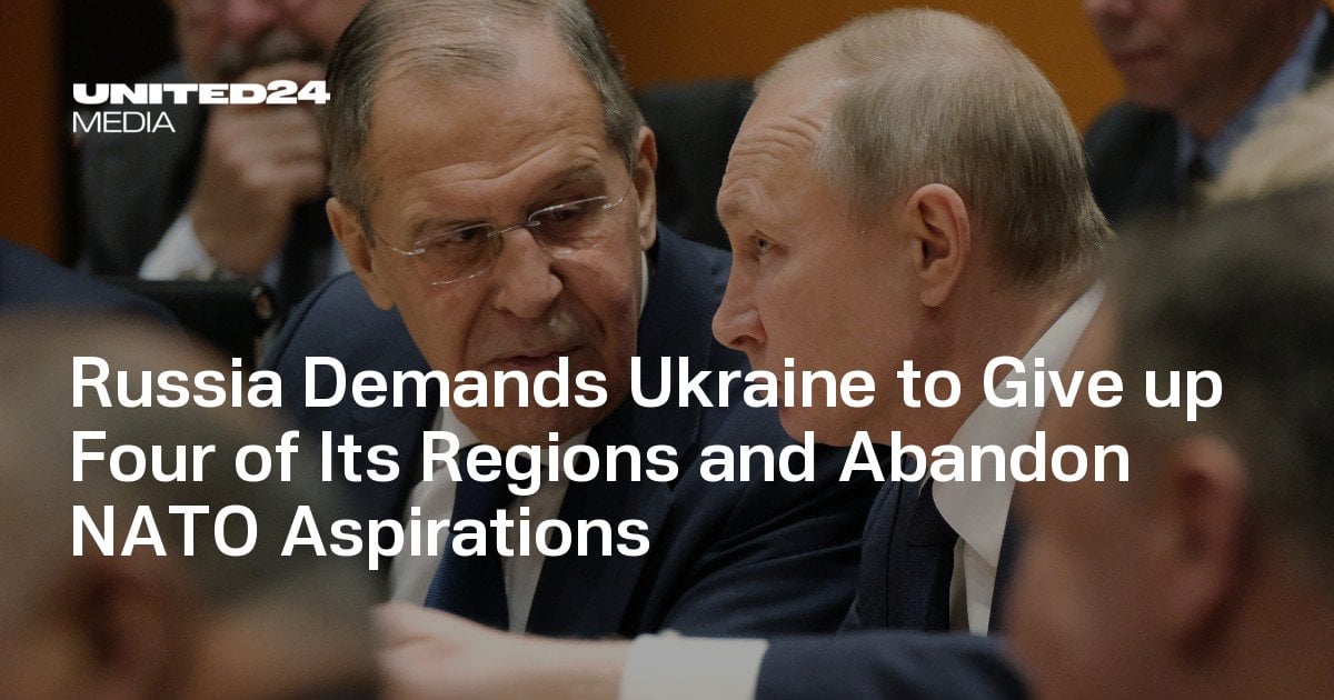 Russia Demands Ukraine to Give up Four of Its Regions and Abandon NATO Aspirations