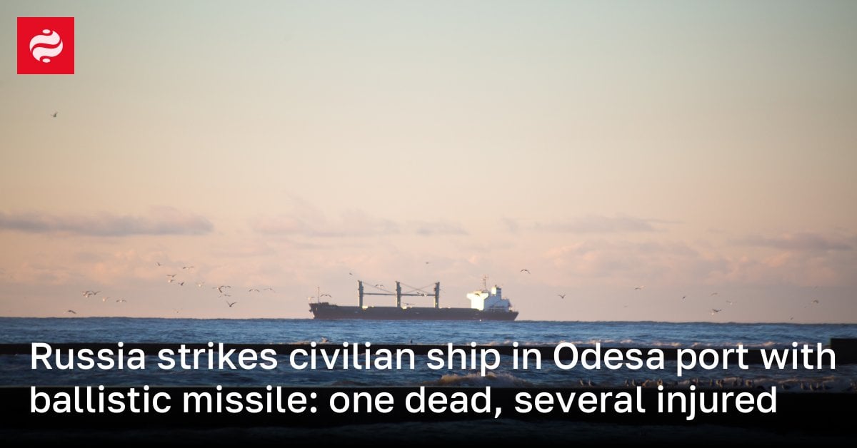 Russia strikes civilian ship in Odesa port with ballistic missile: one dead, several injured