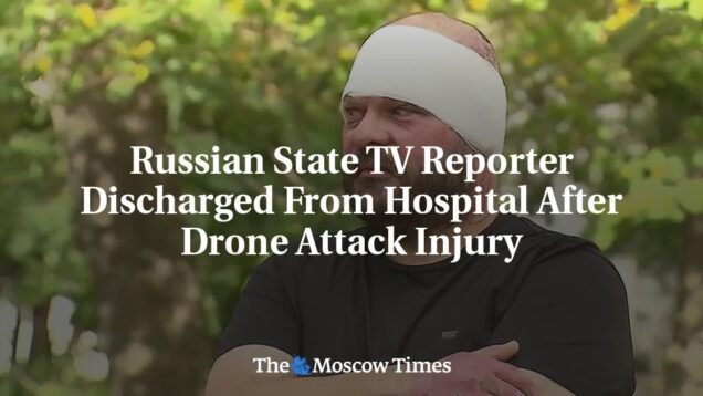 Russian State TV Reporter Discharged From Hospital After Drone Attack