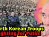 S Korea: North Deploying Troops to Ukraine!